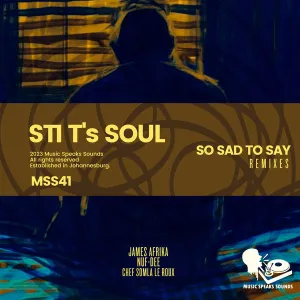 STI T’s Soul, So Sad to Say, Remixes, download ,zip, zippyshare, fakaza, EP, datafilehost, album, Deep House Mix, Deep House, Deep House Music, Deep Tech, Afro Deep Tech, House Music