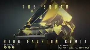 The Squad, High Fashion Remix, mp3, download, datafilehost, toxicwap, fakaza,House Music, Amapiano, Amapiano 2023, Amapiano Mix, Amapiano Music