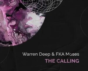 Warren Deep, FKA Moses, The Calling, mp3, download, datafilehost, toxicwap, fakaza, Deep House Mix, Deep House, Deep House Music, Deep Tech, Afro Deep Tech, House Music