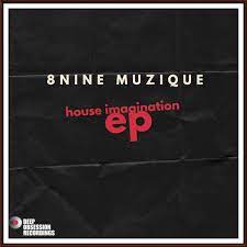 8nine Muzique, House Imagination, download, zip, zippyshare, fakaza, EP, datafilehost, album, House Music, Amapinao, Amapiano 2023, Amapiano Mix, Amapiano Music