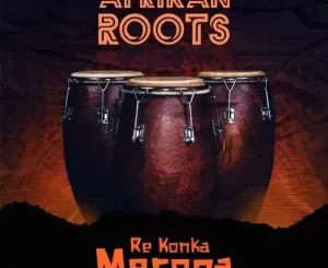 Afrikan Roots, Re Konka Meropa, mp3, download, datafilehost, toxicwap, fakaza, Afro House, Afro House 2023, Afro House Mix, Afro House Music, Afro Tech, House Music