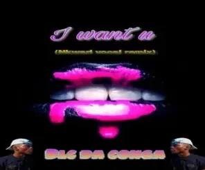 Blc Da Conga, I Want U, nkwari vocal mix, mp3, download, datafilehost, toxicwap, fakaza,House Music, Amapiano, Amapiano 2023, Amapiano Mix, Amapiano Music