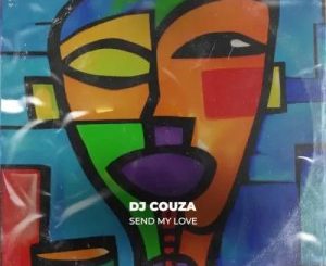 DJ Couza, Send My Love, mp3, download, datafilehost, toxicwap, fakaza, Afro House, Afro House 2023, Afro House Mix, Afro House Music, Afro Tech, House Music