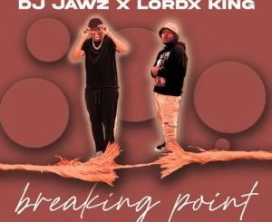 DJ Jawz, LordX King, Breaking Point, mp3, download, datafilehost, toxicwap, fakaza,House Music, Amapiano, Amapiano 2023, Amapiano Mix, Amapiano Music