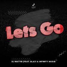 DJ Mattie, Let’s Go ft. uLazi, Infinity MusiQ, mp3, download, datafilehost, toxicwap, fakaza,House Music, Amapiano, Amapiano 2023, Amapiano Mix, Amapiano Music