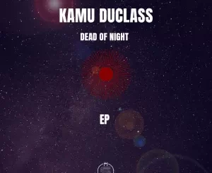 Kamu Duclass, Dead of Night, download ,zip, zippyshare, fakaza, EP, datafilehost, album, Deep House Mix, Deep House, Deep House Music, Deep Tech, Afro Deep Tech, House Music