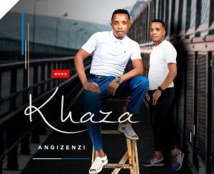 Khaza, Angizenzi, download ,zip, zippyshare, fakaza, EP, datafilehost, album, Maskandi Songs, Maskandi, Maskandi Mix, Maskandi Music, Maskandi Classic