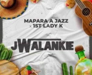 Mapara A Jazz, 1st Lady K, Jwalankie, mp3, download, datafilehost, toxicwap, fakaza,House Music, Amapiano, Amapiano 2023, Amapiano Mix, Amapiano Music
