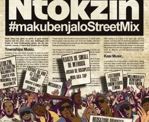 Ntokzin, Makubenjalo Stree Mix, mp3, download, datafilehost, toxicwap, fakaza,House Music, Amapiano, Amapiano 2023, Amapiano Mix, Amapiano Music