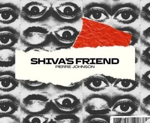 Pierre Johnson, Shiva’s Friend, mp3, download, datafilehost, toxicwap, fakaza, Hiphop, Hip hop music, Hip Hop Songs, Hip Hop Mix, Hip Hop, Rap, Rap Music
