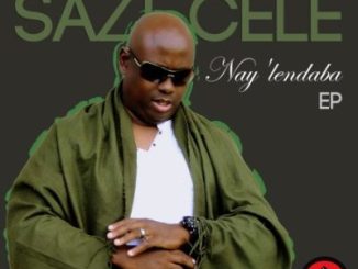 Sazi Cele, Nay’lendaba, download ,zip, zippyshare, fakaza, EP, datafilehost, album, Afro House, Afro House 2023, Afro House Mix, Afro House Music, Afro Tech, House Music