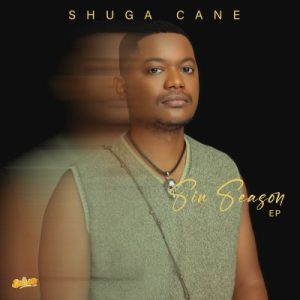 Shuga Cane,Sin Season, download, zip, zippyshare, fakaza, EP, datafilehost, album, House Music, Amapinao, Amapiano 2023, Amapiano Mix, Amapiano Music