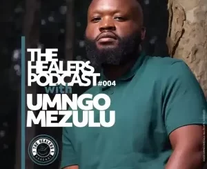 UMngomezulu, The Healers, Podcast Show 004, mp3, download, datafilehost, toxicwap, fakaza, Deep House Mix, Deep House, Deep House Music, Deep Tech, Afro Deep Tech, House Music