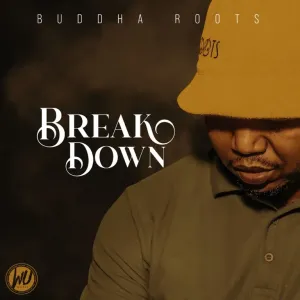 Buddha Roots, Break Down, download,zip, zippyshare, fakaza, EP, datafilehost, album, House Music, Amapiano, Amapiano 2023, Amapiano Mix, Amapiano Music