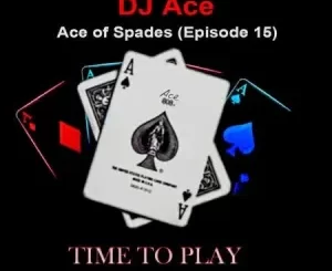 DJ Ace, Ace of Spades, Episode 15, mp3, download, datafilehost, toxicwap, fakaza,House Music, Amapiano, Amapiano 2023, Amapiano Mix, Amapiano Music