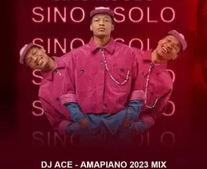 DJ Ace, Amapiano 2023 Mix, Sino Msolo, mp3, download, datafilehost, toxicwap, fakaza,House Music, Amapiano, Amapiano 2023, Amapiano Mix, Amapiano Music