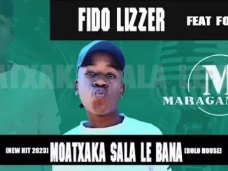 Fido Lizzer, Fogzen, Moatxaka Sala Le Bana, mp3, download, datafilehost, toxicwap, fakaza,House Music, Amapiano, Amapiano 2023, Amapiano Mix, Amapiano Music