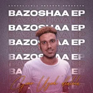 Gino Uzokdlalela, Bazoshaa, download ,zip, zippyshare, fakaza, EP, datafilehost, album, Gqom Beats, Gqom Songs, Gqom Music, Gqom Mix, House Music