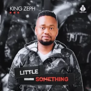 King Zeph, Little Something, download,zip, zippyshare, fakaza, EP, datafilehost, album, House Music, Amapiano, Amapiano 2023, Amapiano Mix, Amapiano Music