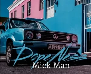 Mick Man, Dopeness, mp3, download, datafilehost, toxicwap, fakaza,House Music, Amapiano, Amapiano 2023, Amapiano Mix, Amapiano Music