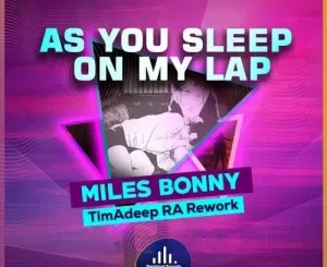 Miles Bonny, As You Sleep On My Lap, TimAdeep RA Rework, mp3, download, datafilehost, toxicwap, fakaza, Deep House Mix, Deep House, Deep House Music, Deep Tech, Afro Deep Tech, House Music