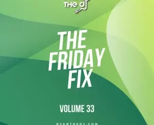 Ryan the Dj, Friday Fix Vol. 33, mp3, download, datafilehost, toxicwap, fakaza,House Music, Amapiano, Amapiano 2023, Amapiano Mix, Amapiano Music