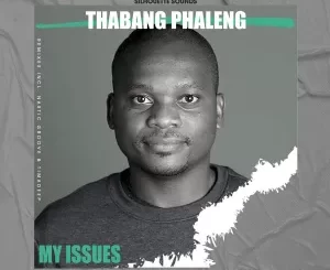 Thabang Phaleng, My Issues, download ,zip, zippyshare, fakaza, EP, datafilehost, album, Deep House Mix, Deep House, Deep House Music, Deep Tech, Afro Deep Tech, House Music