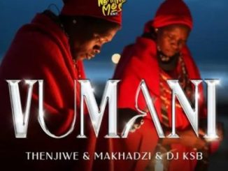 Thenjiwe, Makhadzi, DJ KSB, Vumani, mp3, download, datafilehost, toxicwap, fakaza,House Music, Amapiano, Amapiano 2023, Amapiano Mix, Amapiano Music
