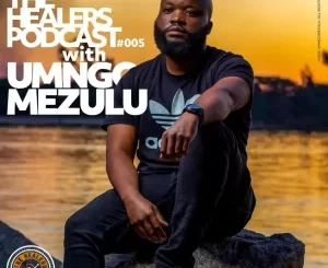 UMngomezulu, The Healers Podcast, Show 005, mp3, download, datafilehost, toxicwap, fakaza, Deep House Mix, Deep House, Deep House Music, Deep Tech, Afro Deep Tech, House Music
