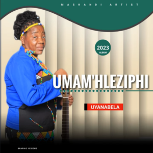 Umam’hleziphi, Uyanabela, download ,zip, zippyshare, fakaza, EP, datafilehost, album, Maskandi Songs, Maskandi, Maskandi Mix, Maskandi Music, Maskandi Classics
