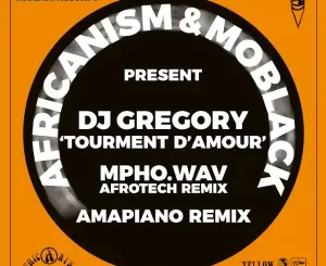 Africanism, MoBlack, DJ Gregory, Tourment d’Amour, Remixes, download ,zip, zippyshare, fakaza, EP, datafilehost, album, Afro House, Afro House 2023, Afro House Mix, Afro House Music, Afro Tech, House Music
