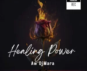 Aw’DjMara, Healing Power, download, zip, zippyshare, fakaza, EP, datafilehost, album, House Music, Amapinao, Amapiano 2023, Amapiano Mix, Amapiano Music