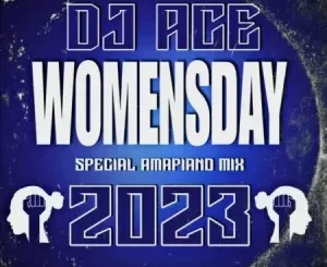 DJ Ace, Women’s Day 2023, Special Amapiano Mix, mp3, download, datafilehost, toxicwap, fakaza,House Music, Amapiano, Amapiano 2023, Amapiano Mix, Amapiano Music