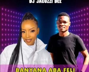 DJ Jacuzzi Dee, Banyana Aba Feli, snowflake the vocalist, mp3, download, datafilehost, toxicwap, fakaza, Afro House, Afro House 2023, Afro House Mix, Afro House Music, Afro Tech, House Music