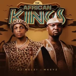 DJ Melzi, Mkeyz, The African Kings, download, zip, zippyshare, fakaza, EP, datafilehost, album, House Music, Amapinao, Amapiano 2023, Amapiano Mix, Amapiano Music