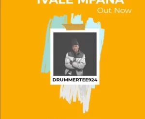 DrummeRTee924, Ivale Mfana, Drugger Boyz, mp3, download, datafilehost, toxicwap, fakaza,House Music, Amapiano, Amapiano 2023, Amapiano Mix, Amapiano Music