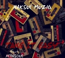 Haksul Muziq, Take it Easy, XeinSoul Song, mp3, download, datafilehost, toxicwap, fakaza,House Music, Amapiano, Amapiano 2023, Amapiano Mix, Amapiano Music