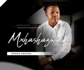 Mxhashazwa, Khona Okhona, download ,zip, zippyshare, fakaza, EP, datafilehost, album, Maskandi Songs, Maskandi, Maskandi Mix, Maskandi Music, Maskandi Classics