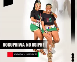 Nokuphiwa No Asiphe, Walobola Ngembuzi, mp3, download, datafilehost, toxicwap, fakaza, Maskandi Songs, Maskandi, Maskandi Mix, Maskandi Music, Maskandi Classics