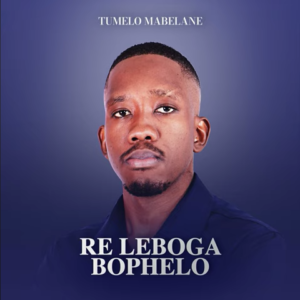 Tumelo Mabelane, Re Leboga Bophelo, download ,zip, zippyshare, fakaza, EP, datafilehost, album, Afro House, Afro House 2023, Afro House Mix, Afro House Music, Afro Tech, House Music
