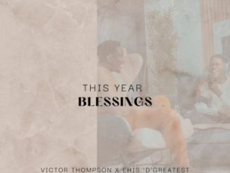 Victor Thompson, This Year, Blessings, Ehis ‘D’ Greatest, mp3, download, datafilehost, toxicwap, fakaza, Afro House, Afro House 2023, Afro House Mix, Afro House Music, Afro Tech, House Music