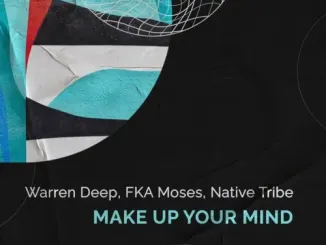 Warren Deep, FKA Moses, Native Tribe, Make Up Your Mind, mp3, download, datafilehost, toxicwap, fakaza, Afro House, Afro House 2023, Afro House Mix, Afro House Music, Afro Tech, House Music