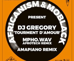 Africanism, MoBlack, DJ Gregory, Tourment d’Amour, Mpho.Wav Extended AfroTech Remix, mp3, download, datafilehost, toxicwap, fakaza, Afro House, Afro House 2023, Afro House Mix, Afro House Music, Afro Tech, House Music