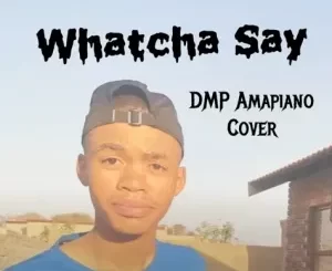 DMP, Watcha Say Amapiano, mp3, download, datafilehost, toxicwap, fakaza,House Music, Amapiano, Amapiano 2023, Amapiano Mix, Amapiano Music