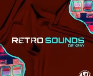 De’KeaY, Retro Sounds, download, zip, zippyshare, fakaza, EP, datafilehost, album, House Music, Amapinao, Amapiano 2023, Amapiano Mix, Amapiano Music