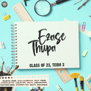 Ezase Thupa, Class of 2023, Term 3, download, zip, zippyshare, fakaza, EP, datafilehost, album, House Music, Amapinao, Amapiano 2023, Amapiano Mix, Amapiano Music