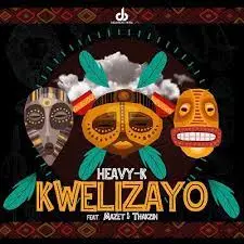 Heavy K, Kwelizayo, mp3, download, datafilehost, toxicwap, fakaza, Hiphop, Hip hop music, Hip Hop Songs, Hip Hop Mix, Hip Hop, Rap, Rap Music