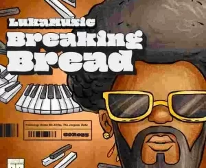 LukaMusic, Breaking Bread, download,zip, zippyshare, fakaza, EP, datafilehost, album, House Music, Amapiano, Amapiano 2023, Amapiano Mix, Amapiano Music