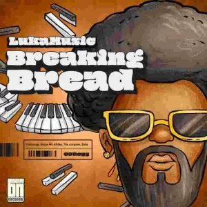 LukaMusic, Breaking Bread, download,zip, zippyshare, fakaza, EP, datafilehost, album, House Music, Amapiano, Amapiano 2023, Amapiano Mix, Amapiano Music