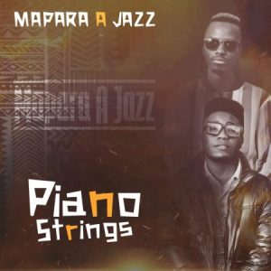 Mapara A Jazz, Piano Strings, download, zip, zippyshare, fakaza, EP, datafilehost, album, House Music, Amapinao, Amapiano 2023, Amapiano Mix, Amapiano Music